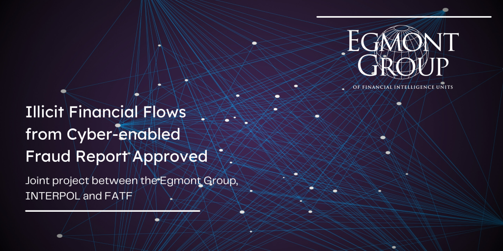 Approval of the Illicit Financial Flows from Cyberenabled Fraud Report Project Egmont Group